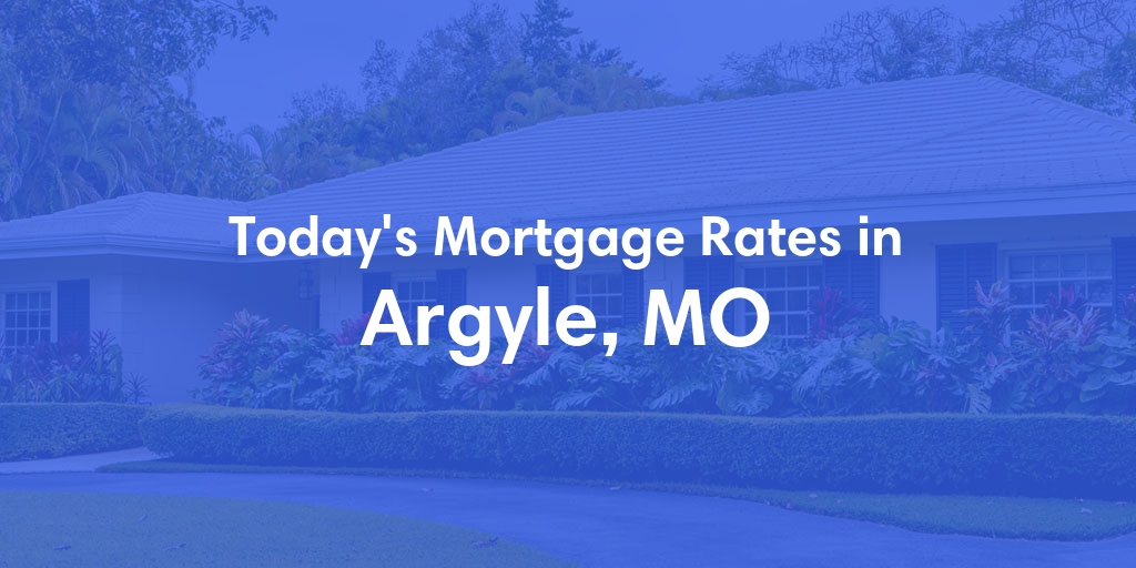 The Current Average Refinance Rates in Argyle, MO - Updated: Mon, May 20, 2024