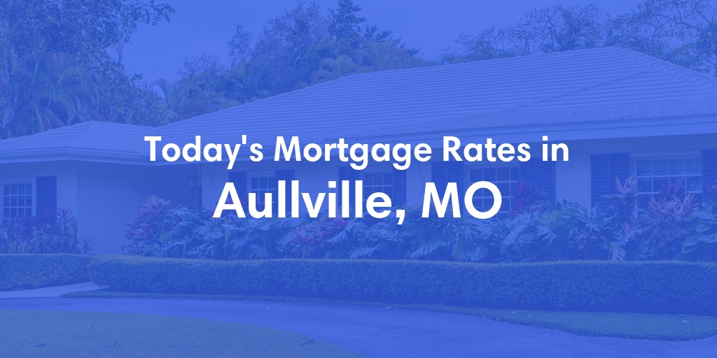 The Current Average Mortgage Rates in Aullville, MO - Updated: Thu, May 9, 2024