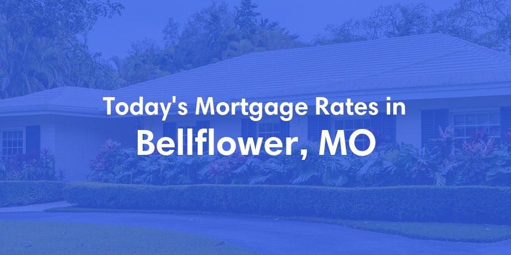 The Current Average Mortgage Rates in Bellflower, MO - Updated: Sat, Apr 27, 2024