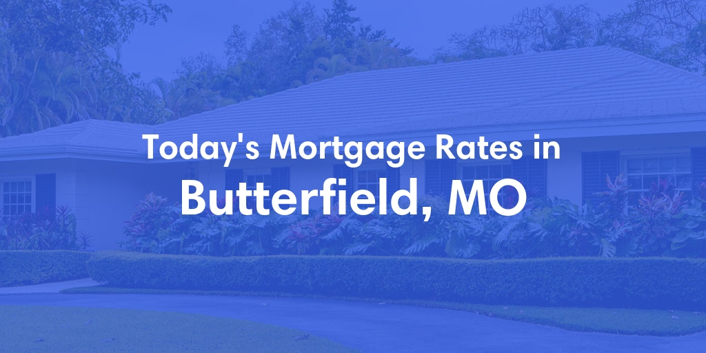 The Current Average Refinance Rates in Butterfield, MO - Updated: Mon, May 20, 2024