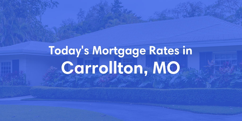 The Current Average Refinance Rates in Carrollton, MO - Updated: Mon, May 20, 2024