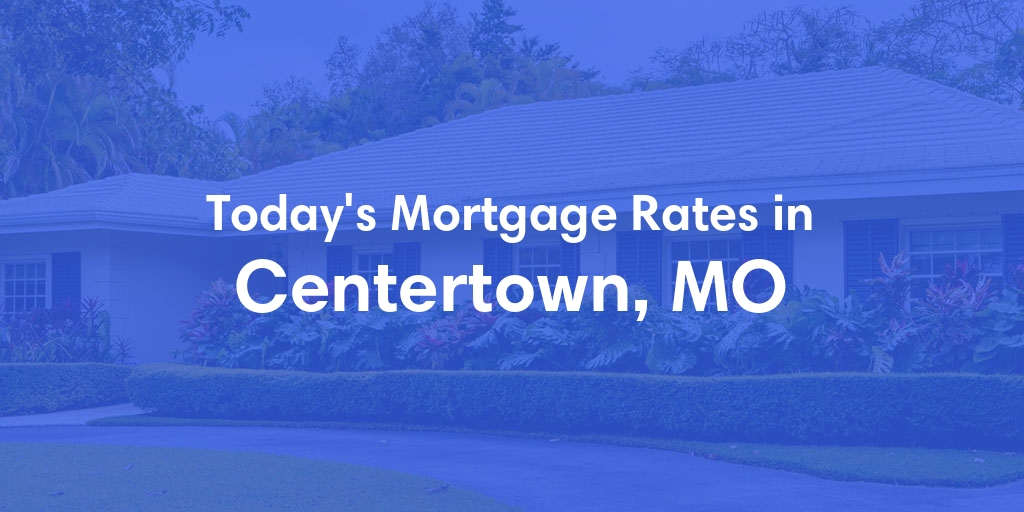 The Current Average Refinance Rates in Centertown, MO - Updated: Mon, May 20, 2024