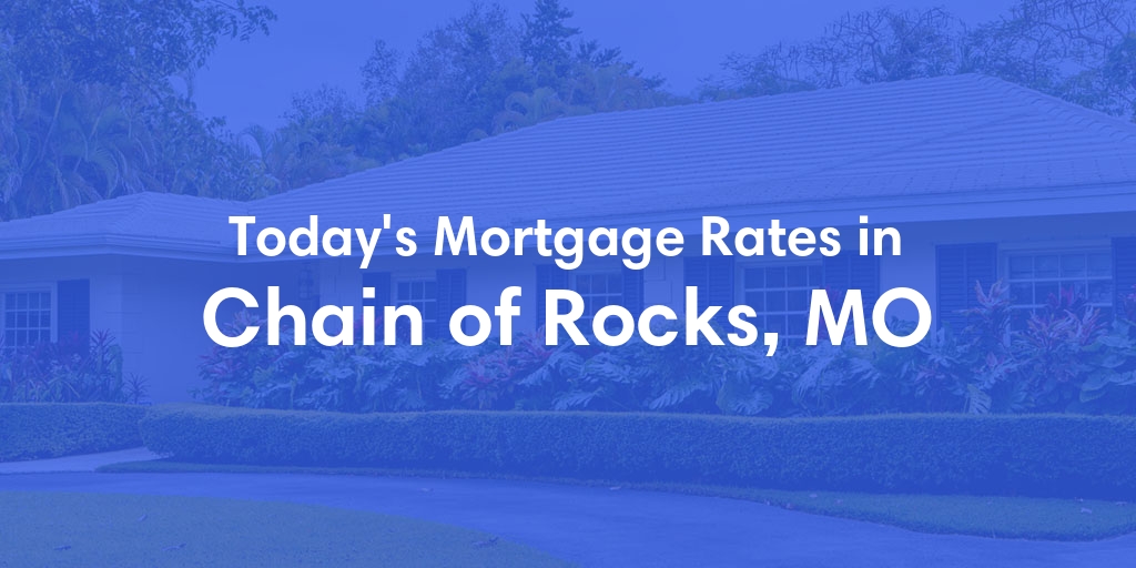 The Current Average Mortgage Rates in Chain Of Rocks, MO - Updated: Mon, May 6, 2024