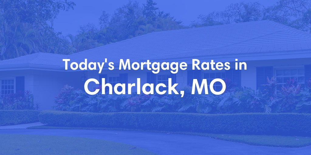 The Current Average Mortgage Rates in Charlack, MO - Updated: Thu, May 9, 2024