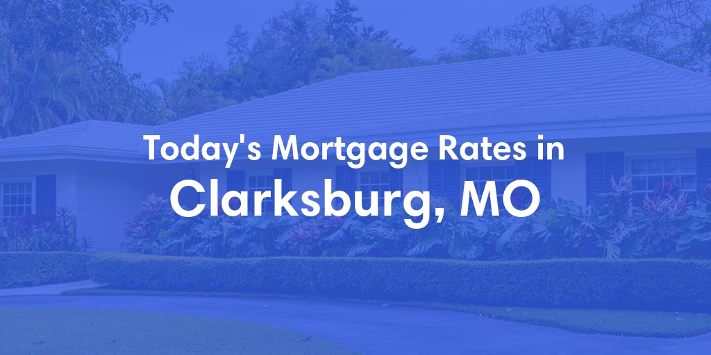 The Current Average Refinance Rates in Clarksburg, MO - Updated: Sun, May 19, 2024
