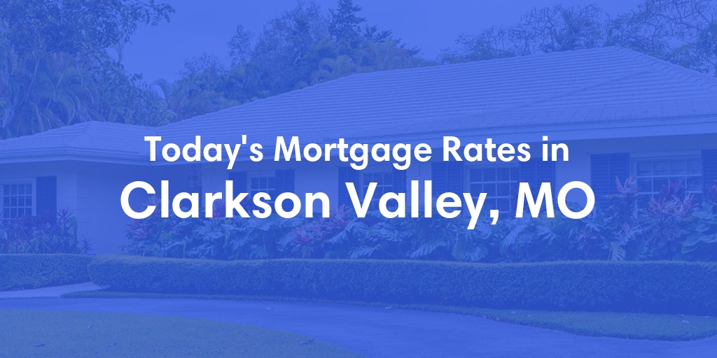 The Current Average Mortgage Rates in Clarkson Valley, MO - Updated: Thu, May 9, 2024