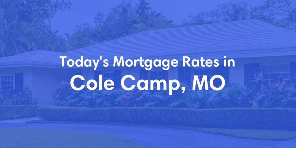 The Current Average Mortgage Rates in Cole Camp, MO - Updated: Sat, May 4, 2024