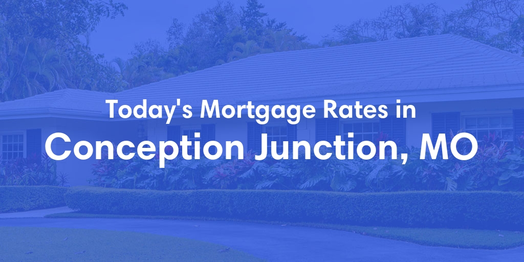 The Current Average Mortgage Rates in Conception Junction, MO - Updated: Mon, Apr 29, 2024