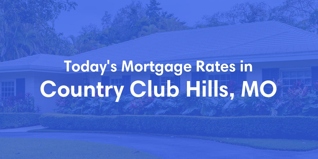 The Current Average Mortgage Rates in Country Club Hills, MO - Updated: Thu, May 9, 2024