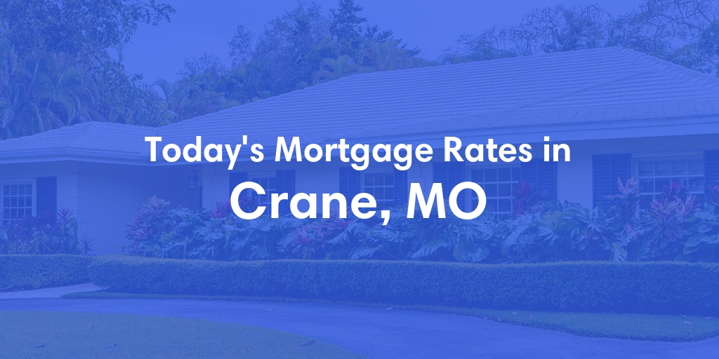 The Current Average Mortgage Rates in Crane, MO - Updated: Sun, May 5, 2024