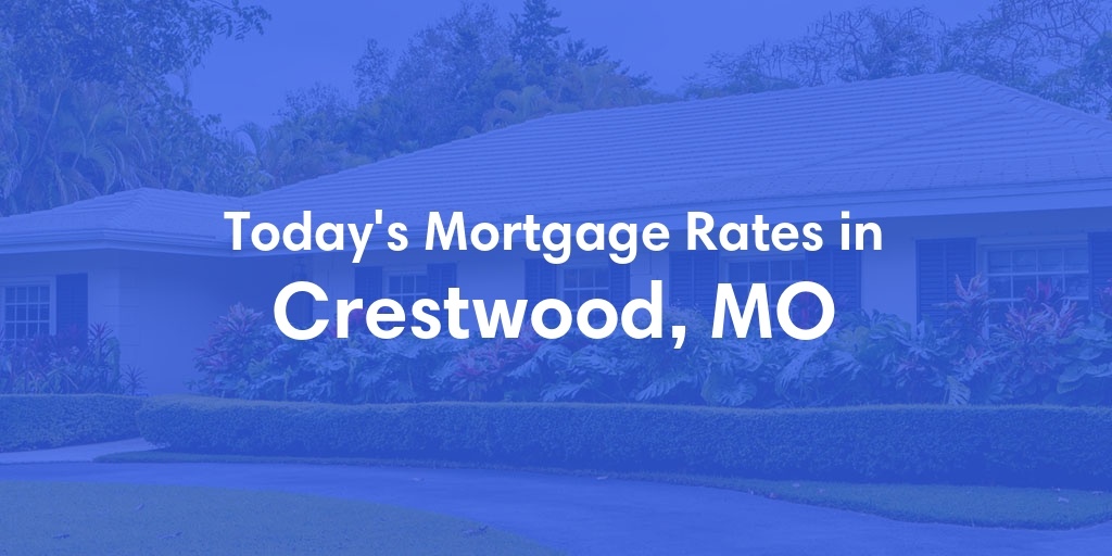 The Current Average Mortgage Rates in Crestwood, MO - Updated: Thu, May 9, 2024