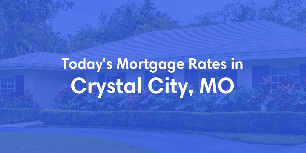 The Current Average Refinance Rates in Crystal City, MO - Updated: Sun, May 19, 2024