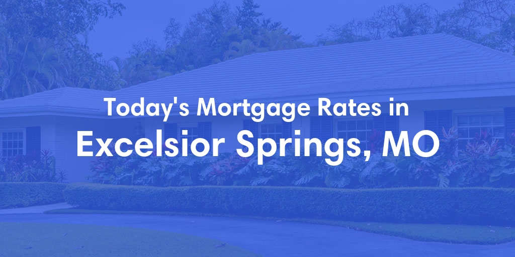 The Current Average Mortgage Rates in Excelsior Springs, MO - Updated: Wed, May 1, 2024