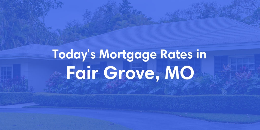 The Current Average Refinance Rates in Fair Grove, MO - Updated: Mon, May 20, 2024