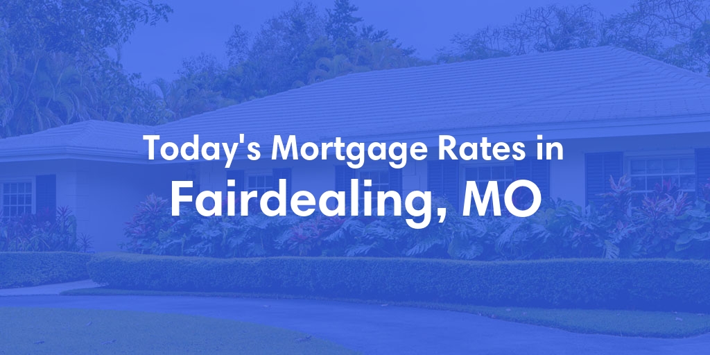 The Current Average Refinance Rates in Fairdealing, MO - Updated: Mon, May 20, 2024