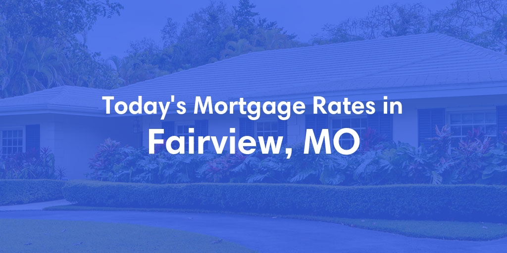 The Current Average Refinance Rates in Fairview, MO - Updated: Mon, May 20, 2024
