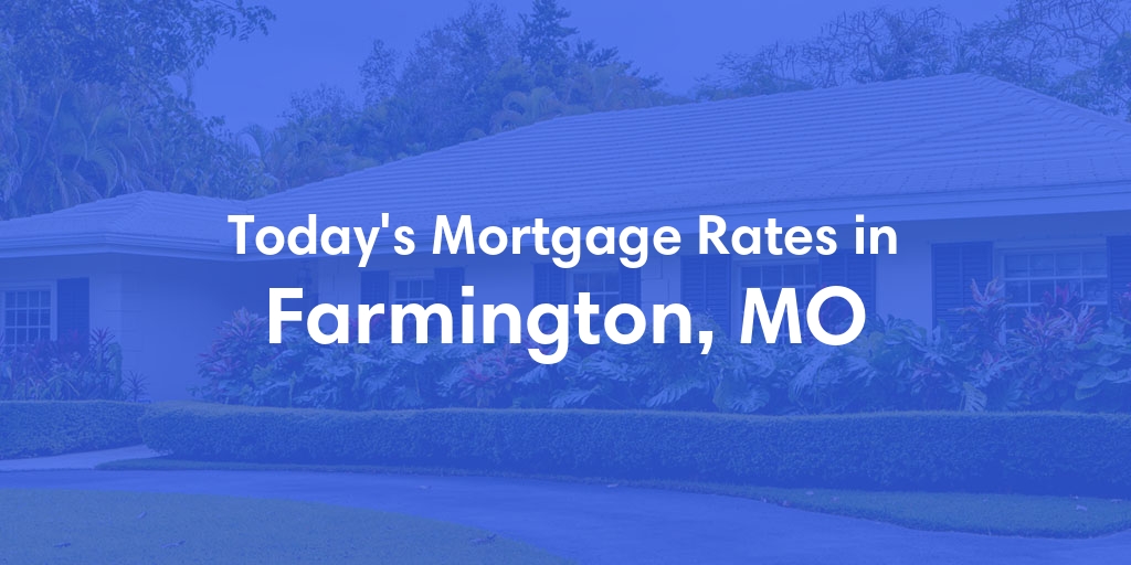 The Current Average Refinance Rates in Farmington, MO - Updated: Mon, May 20, 2024