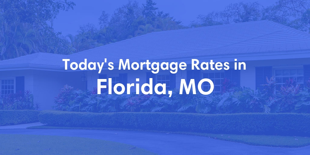 The Current Average Mortgage Rates in Florida, MO - Updated: Sat, May 4, 2024