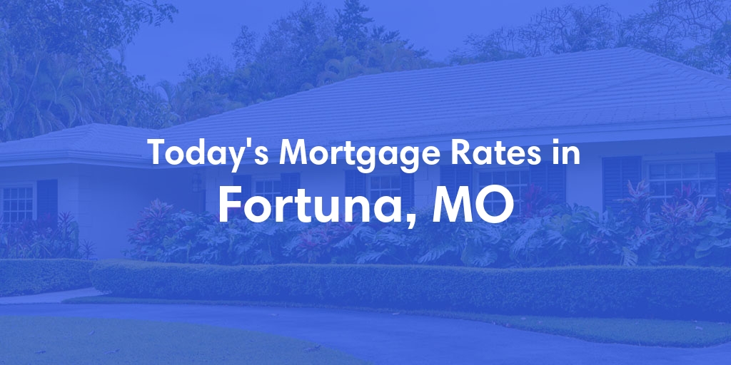 The Current Average Refinance Rates in Fortuna, MO - Updated: Mon, May 20, 2024