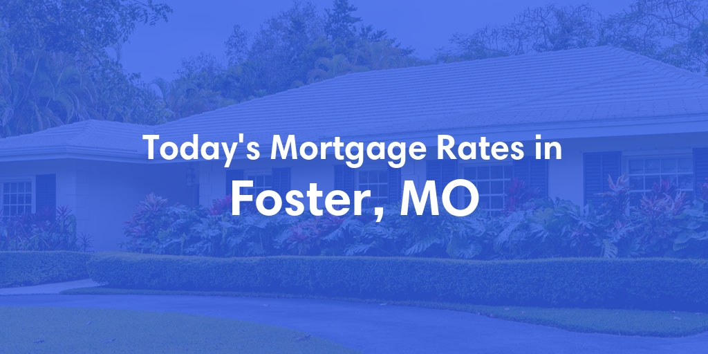 The Current Average Refinance Rates in Foster, MO - Updated: Fri, May 31, 2024