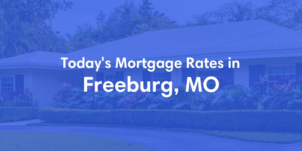 The Current Average Mortgage Rates in Freeburg, MO - Updated: Thu, May 2, 2024