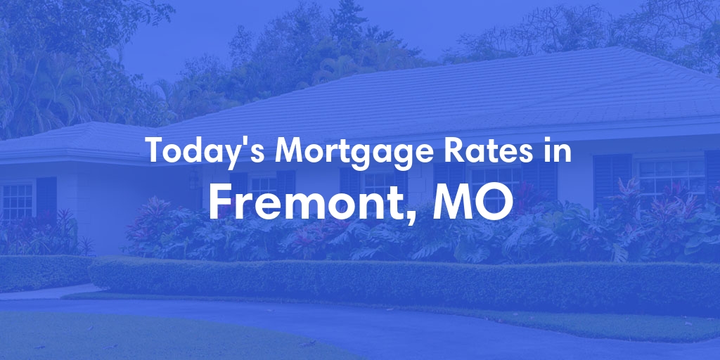 The Current Average Refinance Rates in Fremont, MO - Updated: Sun, May 19, 2024