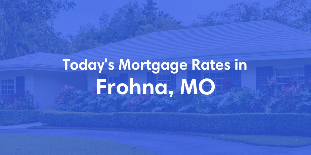 The Current Average Refinance Rates in Frohna, MO - Updated: Mon, May 20, 2024