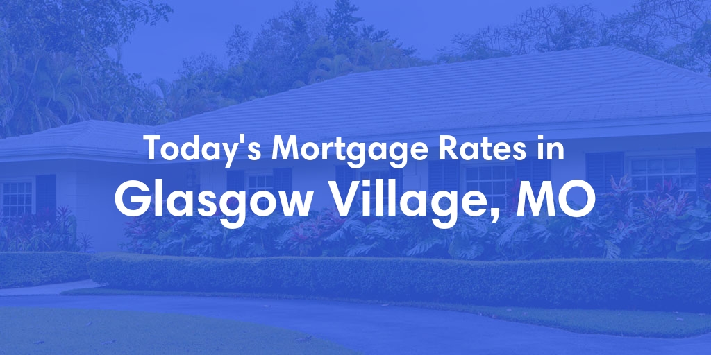 The Current Average Refinance Rates in Glasgow Village, MO - Updated: Mon, May 20, 2024