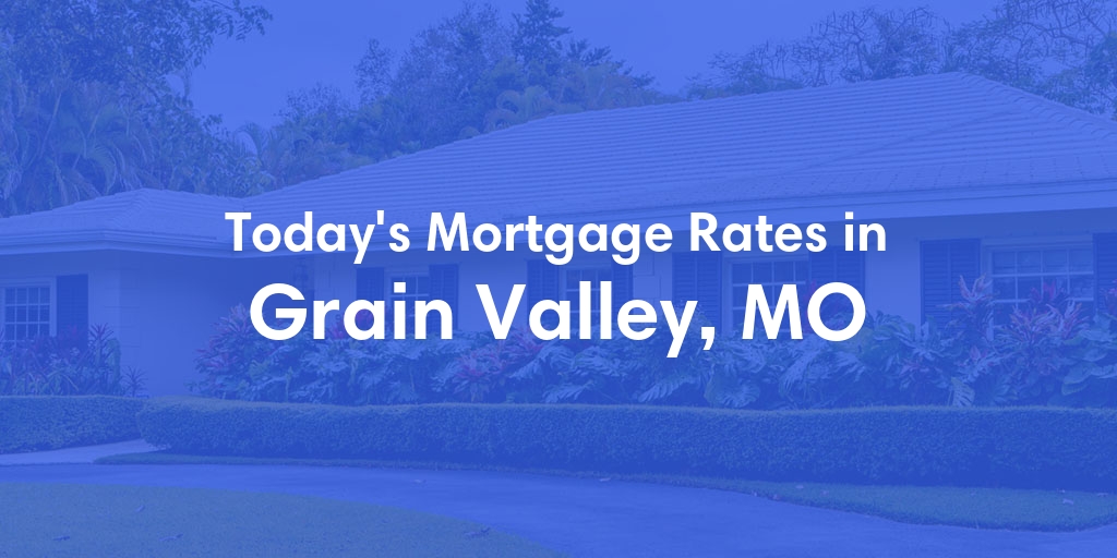 The Current Average Refinance Rates in Grain Valley, MO - Updated: Fri, May 31, 2024