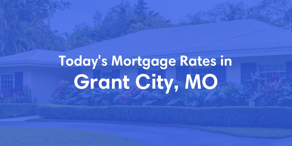 The Current Average Refinance Rates in Grant City, MO - Updated: Fri, May 31, 2024