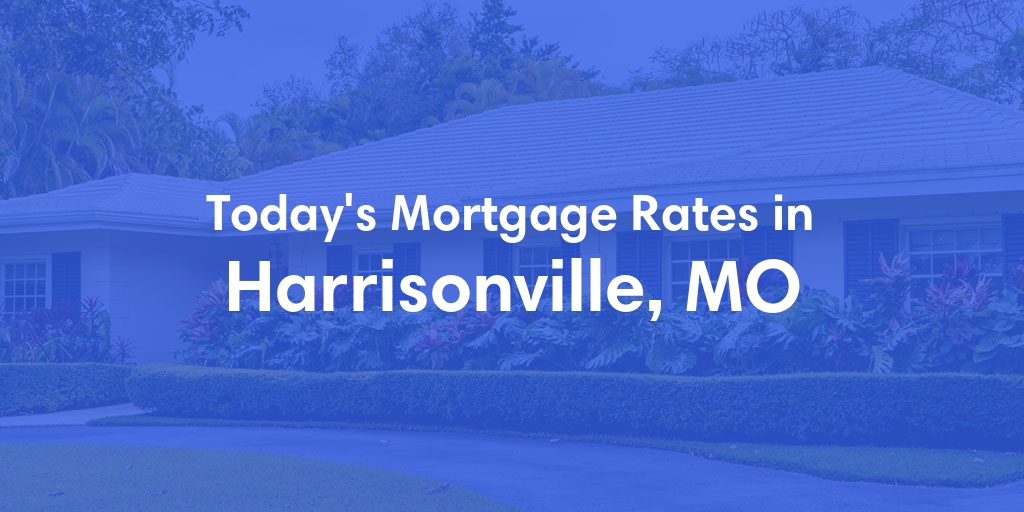 The Current Average Refinance Rates in Harrisonville, MO - Updated: Mon, May 20, 2024