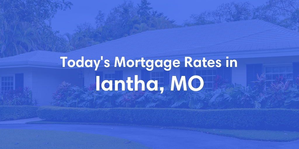 The Current Average Mortgage Rates in Iantha, MO - Updated: Mon, Apr 29, 2024