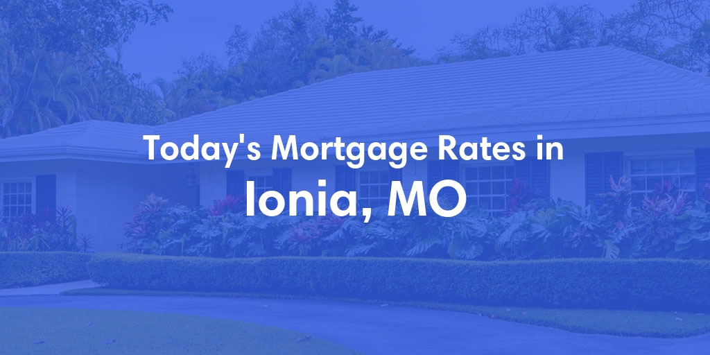 The Current Average Refinance Rates in Ionia, MO - Updated: Mon, May 20, 2024