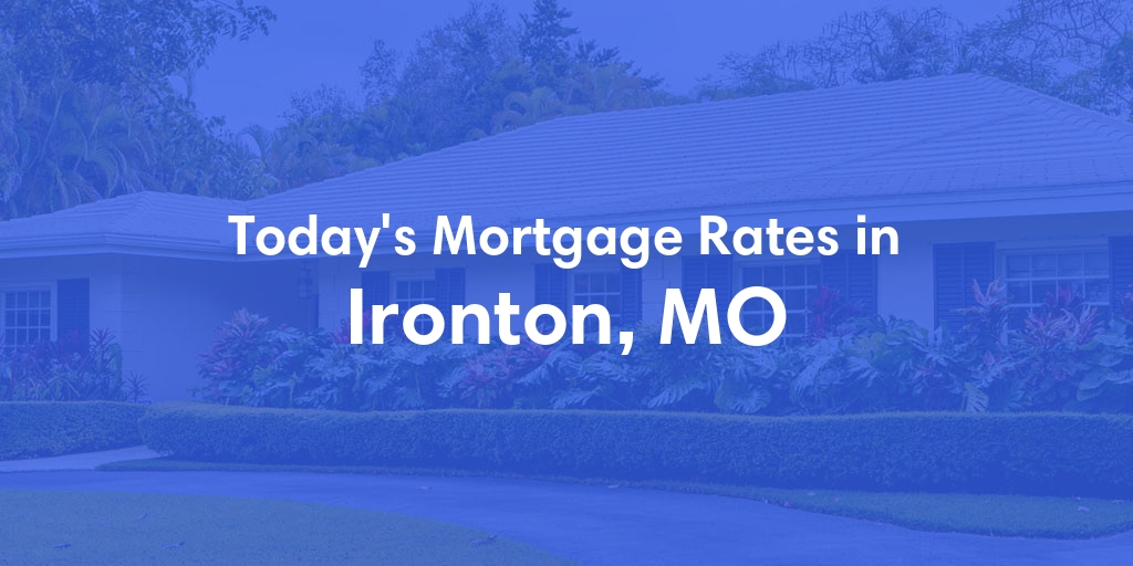 The Current Average Refinance Rates in Ironton, MO - Updated: Mon, May 20, 2024