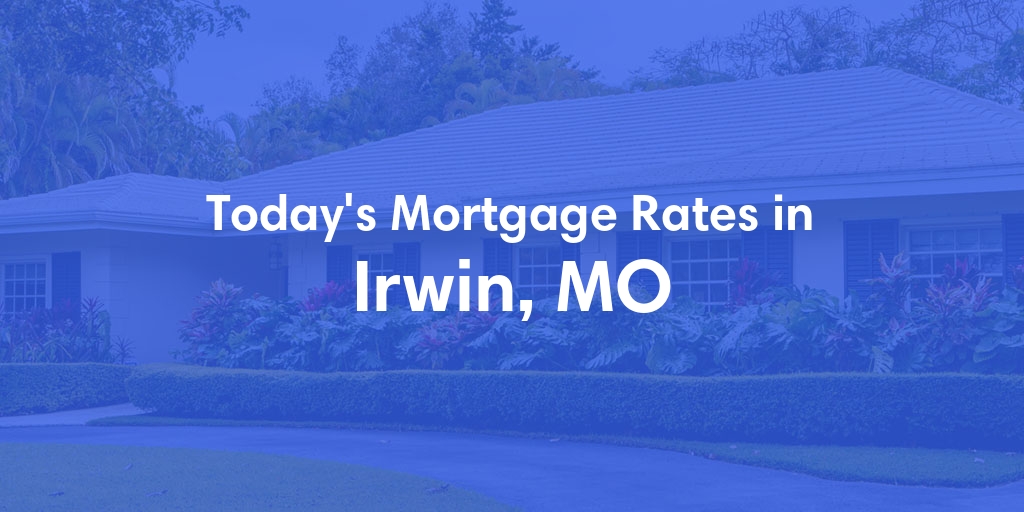 The Current Average Refinance Rates in Irwin, MO - Updated: Mon, May 20, 2024