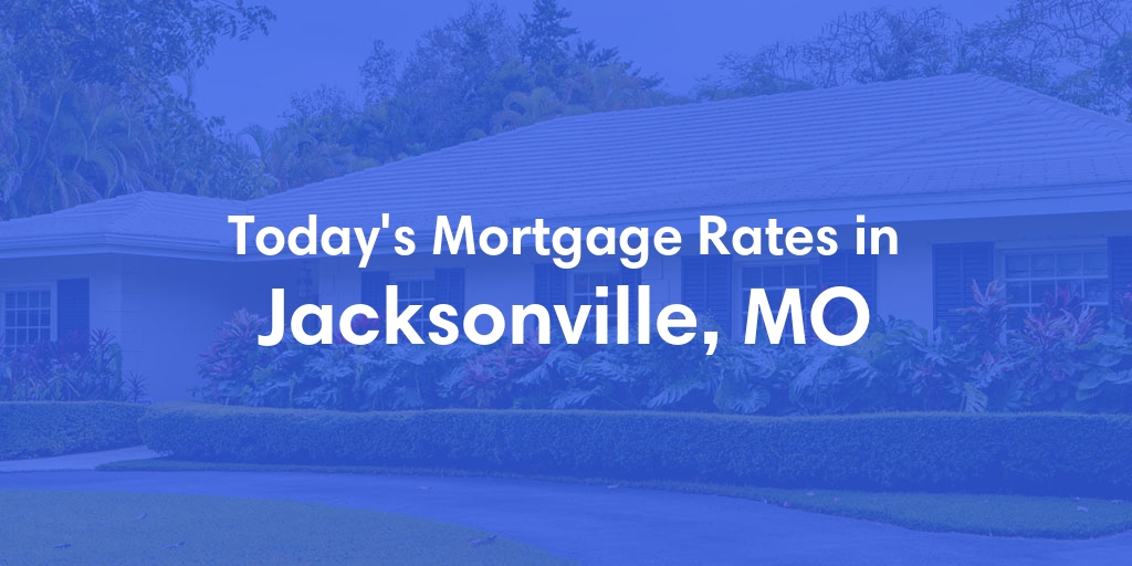 The Current Average Refinance Rates in Jacksonville, MO - Updated: Mon, May 20, 2024
