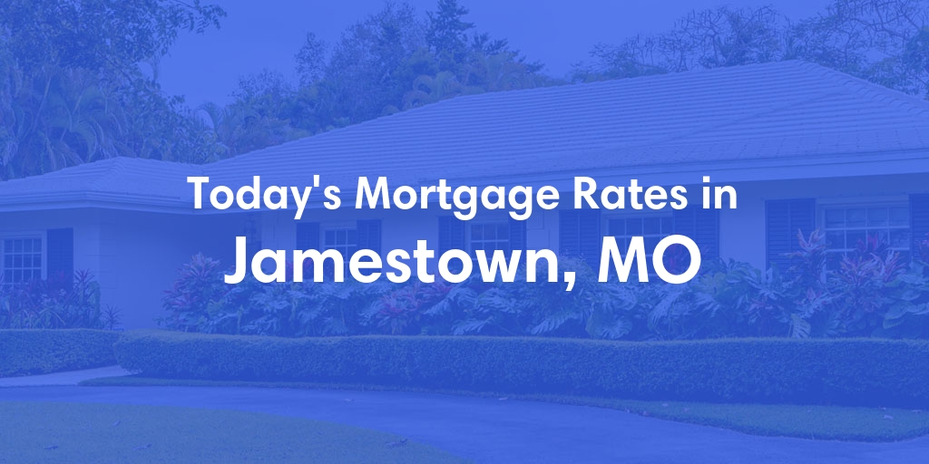 The Current Average Refinance Rates in Jamestown, MO - Updated: Mon, May 20, 2024