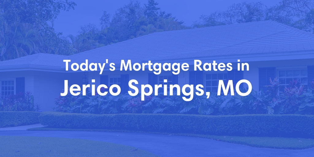 The Current Average Mortgage Rates in Jerico Springs, MO - Updated: Wed, May 1, 2024