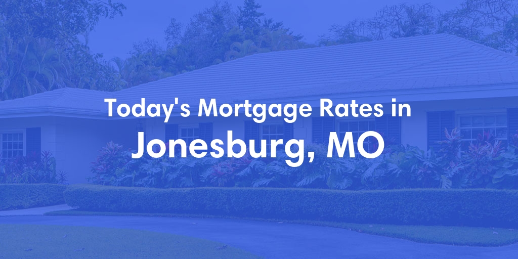 The Current Average Mortgage Rates in Jonesburg, MO - Updated: Sat, Apr 27, 2024