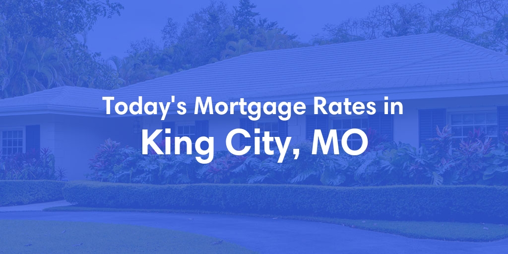 The Current Average Mortgage Rates in King City, MO - Updated: Mon, Apr 29, 2024