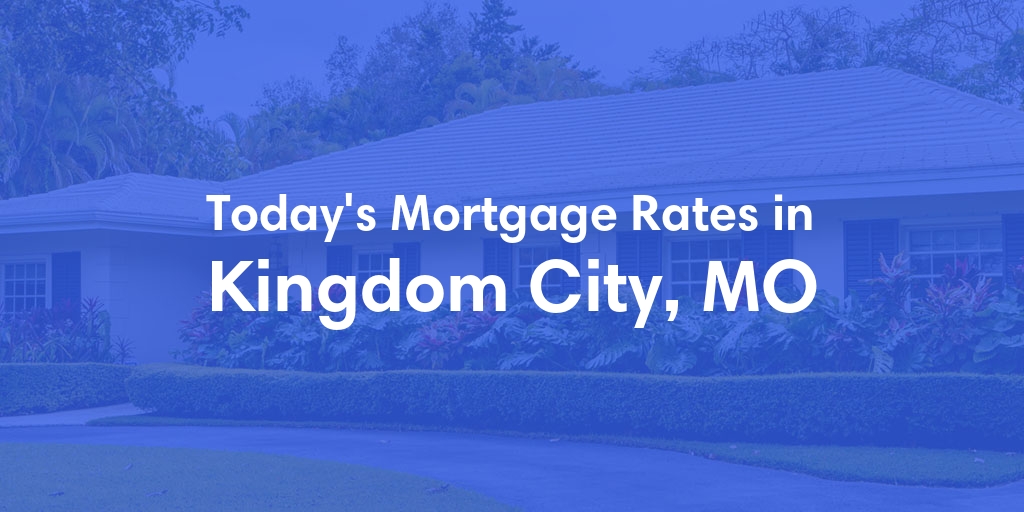 The Current Average Refinance Rates in Kingdom City, MO - Updated: Mon, May 20, 2024