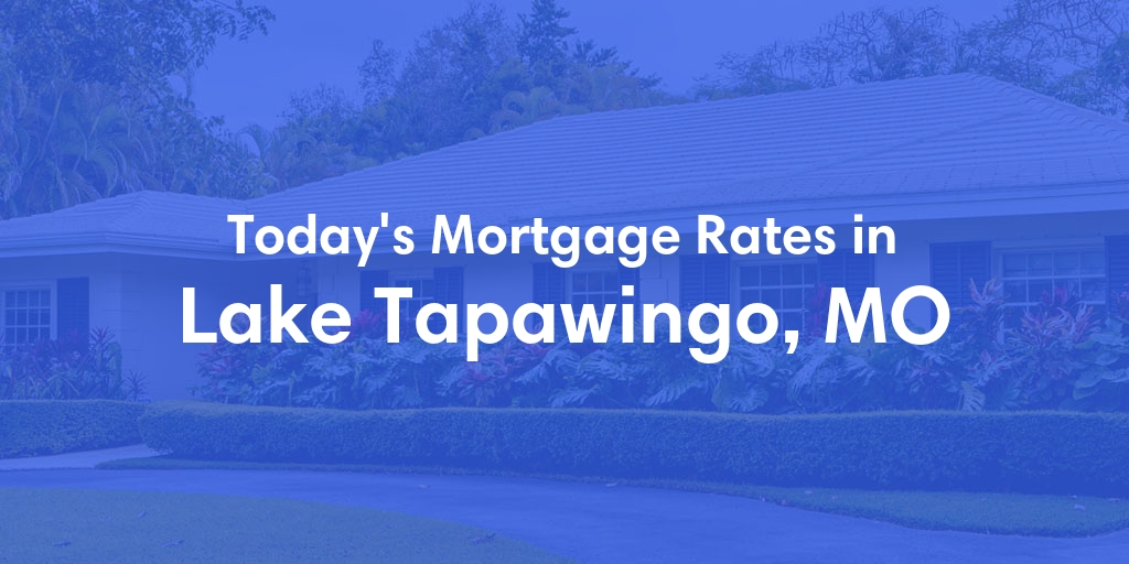 The Current Average Mortgage Rates in Lake Tapawingo, MO - Updated: Thu, May 9, 2024