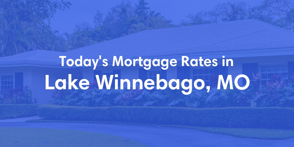 The Current Average Refinance Rates in Lake Winnebago, MO - Updated: Mon, May 20, 2024
