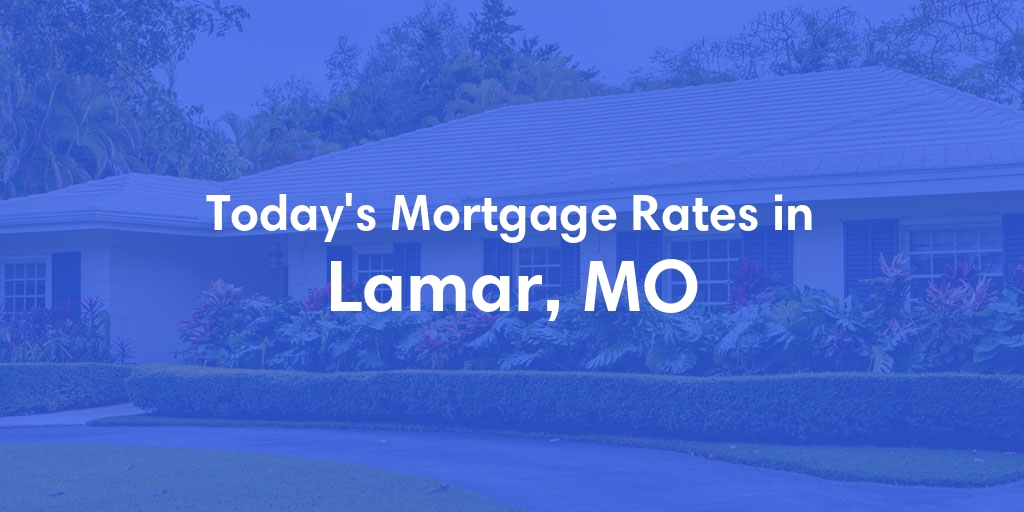 The Current Average Mortgage Rates in Lamar, MO - Updated: Mon, Apr 29, 2024