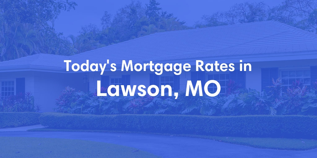 The Current Average Refinance Rates in Lawson, MO - Updated: Mon, May 20, 2024