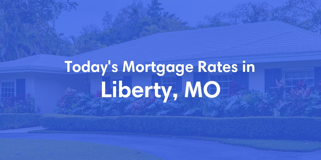 The Current Average Refinance Rates in Liberty, MO - Updated: Sat, Jun 1, 2024