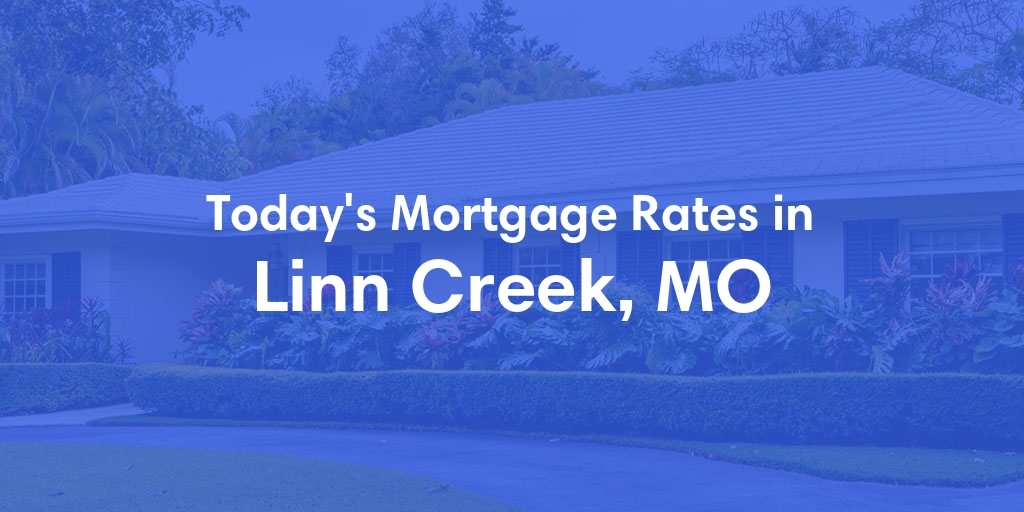 The Current Average Mortgage Rates in Linn Creek, MO - Updated: Fri, May 3, 2024