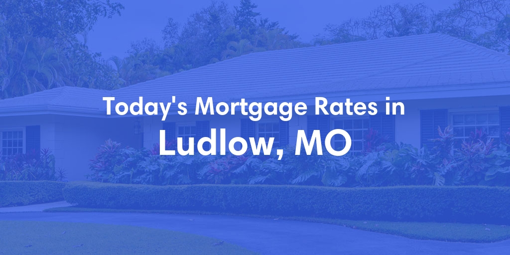 The Current Average Refinance Rates in Ludlow, MO - Updated: Mon, May 20, 2024