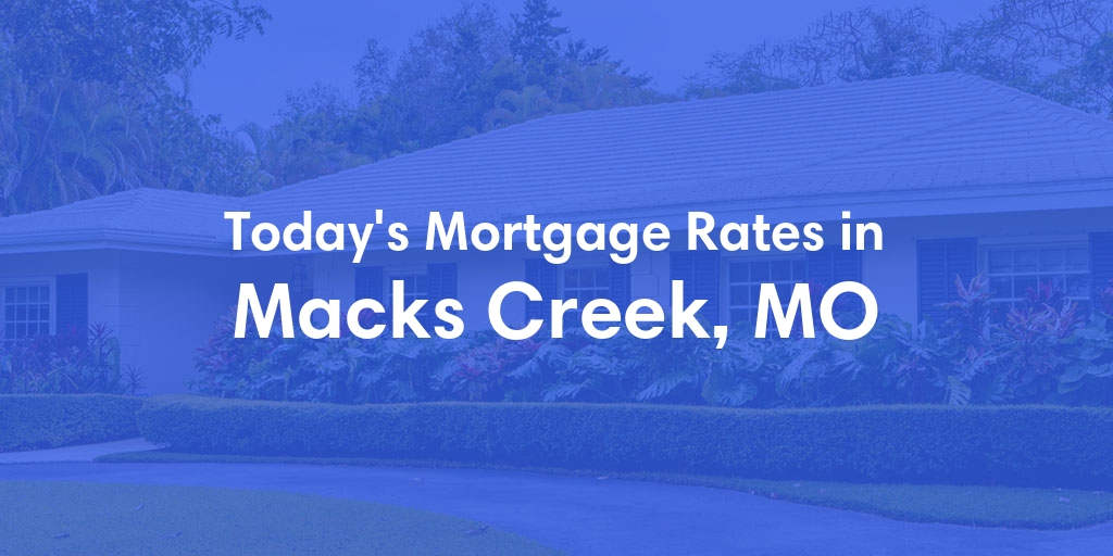 The Current Average Refinance Rates in Macks Creek, MO - Updated: Mon, May 20, 2024