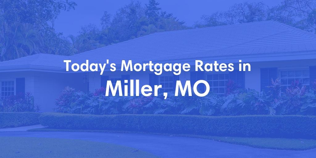 The Current Average Refinance Rates in Miller, MO - Updated: Mon, May 20, 2024
